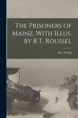 Alec Waugh - Prisoners of Mainz. With Illus. by R.T. Roussel, Häftad