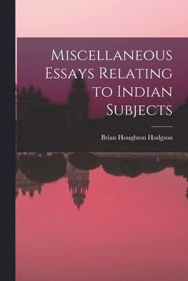 Brian Houghton Hodgson - Miscellaneous Essays Relating to Indian Subjects, Häftad. Tillgänglighet: Lägg i varukorg