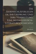 Die Siebenschlferlegende, ihr Ursprung und ihre Verbreitung, eine mythologisch-literaturgeschichtli