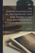 Siebenschl�ferlegende, ihr Ursprung und ihre Verbreitung, eine mythologisch-literaturgeschichtli