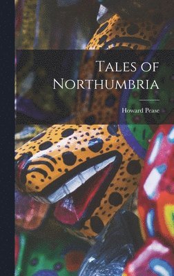 Howard Pease - Tales of Northumbria, Inbunden. Tillgänglighet: Lägg i varukorg