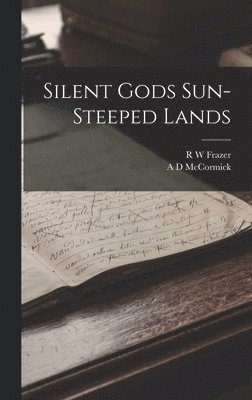 R W Frazer, a D Mccormick - Silent Gods Sun-steeped Lands, Inbunden