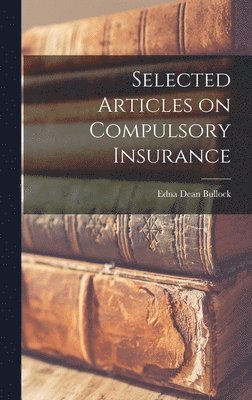 Edna Dean Bullock - Selected Articles on Compulsory Insurance, Inbunden. Tillgänglighet: Lägg i varukorg