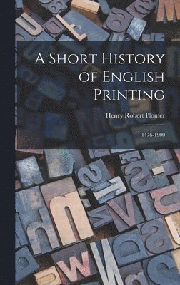 Henry Robert Plomer - Short History of English Printing, Inbunden. Tillgänglighet: Lägg i varukorg