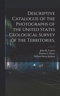 Descriptive Catalogue of the Photographs of the United States Geological Survey of the Territories,