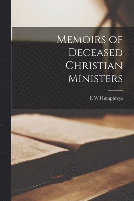 E W Humphreys - Memoirs of Deceased Christian Ministers, Häftad. Tillgänglighet: Lägg i varukorg