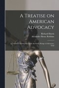 Treatise on American Advocacy