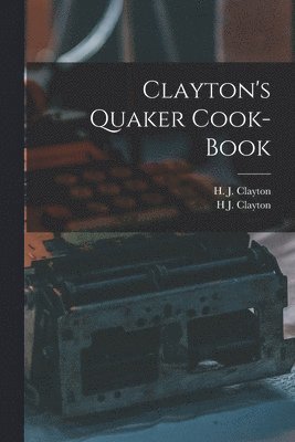 H J Clayton - Clayton's Quaker Cook-Book, Häftad. Tillgänglighet: Lägg i varukorg
