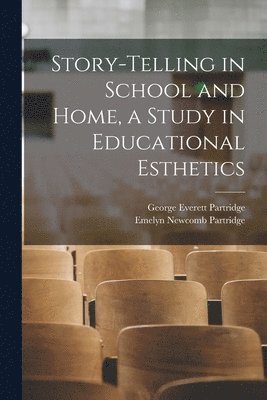 George Everett Partridge, Emelyn Newcomb Partridge - Story-telling in School and Home, a Study in Educational Esthetics, Häftad