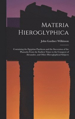 John Gardner Wilkinson - Materia Hieroglyphica, Inbunden