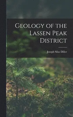 Joseph Silas Diller - Geology of the Lassen Peak District, Inbunden. Tillgänglighet: Tillfälligt slut