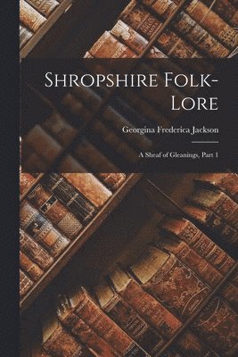 Georgina Frederica Jackson - Shropshire Folk-Lore, Häftad. Tillgänglighet: Tillfälligt slut