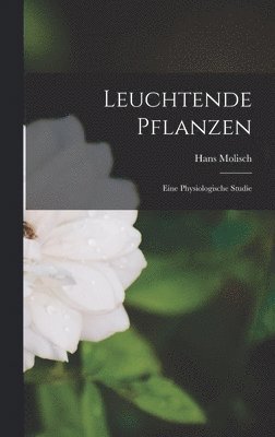 Hans Molisch - Leuchtende Pflanzen, Inbunden. Tillgänglighet: Lägg i varukorg