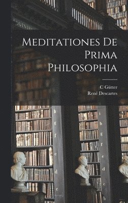 René Descartes, C Gütter - Meditationes De Prima Philosophia, Inbunden