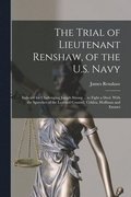 Trial of Lieutenant Renshaw, of the U.S. Navy
