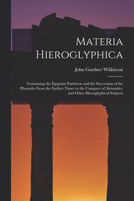 John Gardner Wilkinson - Materia Hieroglyphica, Häftad
