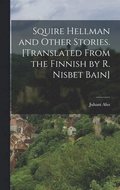 Squire Hellman and Other Stories. [Translated From the Finnish by R. Nisbet Bain]