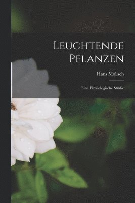 Hans Molisch - Leuchtende Pflanzen, Häftad. Tillgänglighet: Lägg i varukorg
