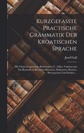 Kurzgefasste Practische Grammatik Der Kroatischen Sprache