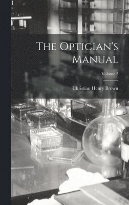 Christian Henry Brown - Optician's Manual; Volume 2, Inbunden. Tillgänglighet: Lägg i varukorg