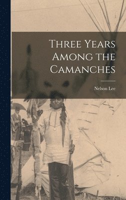 Nelson Lee - Three Years Among the Camanches, Inbunden