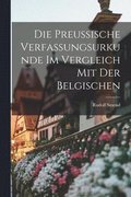 Die Preussische Verfassungsurkunde Im Vergleich Mit Der Belgischen