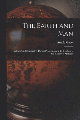 Arnold Guyot - Earth and Man, Häftad. Tillgänglighet: Lägg i varukorg