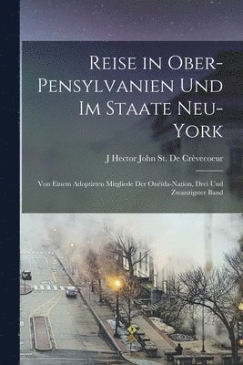 J Hector John St de Crèvecoeur - Reise in Ober-Pensylvanien Und Im Staate Neu-York, Häftad