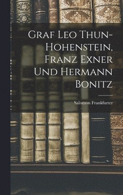 Salomon Frankfurter - Graf Leo Thun-Hohenstein, Franz Exner Und Hermann Bonitz, Inbunden. Tillgänglighet: Lägg i varukorg