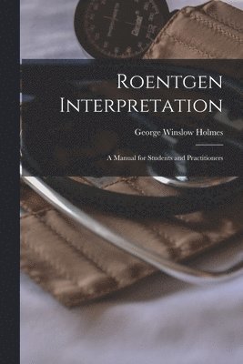 George Winslow Holmes - Roentgen Interpretation; a Manual for Students and Practitioners, Häftad. Tillgänglighet: Lägg i varukorg