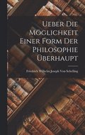 Ueber Die Mglichkeit Einer Form Der Philosophie berhaupt