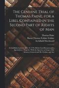 The Genuine Trial of Thomas Paine, for a Libel Contained in the Second Part of Rights of Man