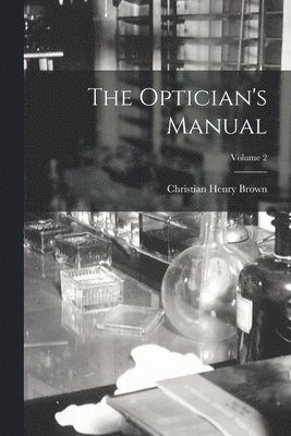 Christian Henry Brown - Optician's Manual; Volume 2, Häftad. Tillgänglighet: Lägg i varukorg