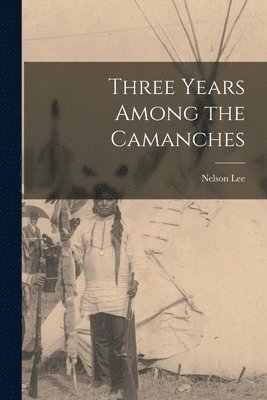 Nelson Lee - Three Years Among the Camanches, Häftad
