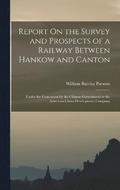 Report On the Survey and Prospects of a Railway Between Hankow and Canton