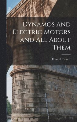 Edward Trevert - Dynamos and Electric Motors and All About Them, Inbunden. Tillgänglighet: Lägg i varukorg