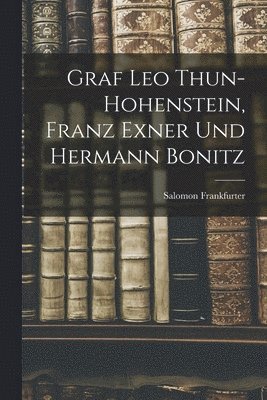 Salomon Frankfurter - Graf Leo Thun-Hohenstein, Franz Exner Und Hermann Bonitz, Häftad. Tillgänglighet: Lägg i varukorg