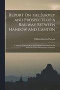 Report On the Survey and Prospects of a Railway Between Hankow and Canton