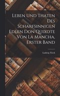 Leben Und Thaten Des Scharfsinnigen Edlen Don Quixote Von La Mancha, Erster Band