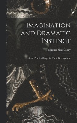 Samuel Silas Curry - Imagination and Dramatic Instinct, Inbunden. Tillgänglighet: Lägg i varukorg