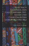 Reise Nach Abessinien, Den Gala-Lndern, Ost-Sudn Und Chartm in Den Jahren 1861 Und 1862