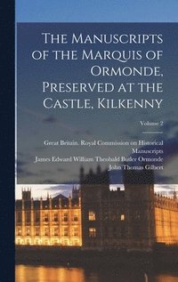 Manuscripts of the Marquis of Ormonde, Preserved at the Castle, Kilkenny; Volume 2