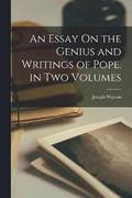 An Essay On the Genius and Writings of Pope. in Two Volumes