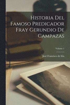 José Francisco de Isla - Historia Del Famoso Predicador Fray Gerundio De Campazas; Volume 1, Häftad. Tillgänglighet: Lägg i varukorg