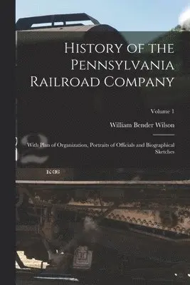 William Bender Wilson - History of the Pennsylvania Railroad Company, Häftad. Tillgänglighet: Lägg i varukorg