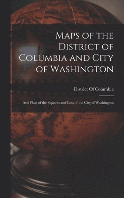 Maps of the District of Columbia and City of Washington, Inbunden