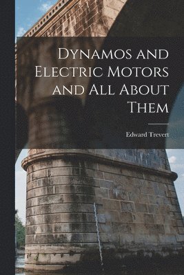 Edward Trevert - Dynamos and Electric Motors and All About Them, Häftad. Tillgänglighet: Lägg i varukorg