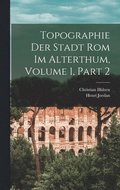 Topographie Der Stadt Rom Im Alterthum, Volume 1, part 2