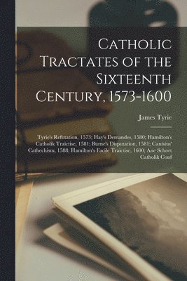 James Tyrie - Catholic Tractates of the Sixteenth Century, 1573-1600, Häftad