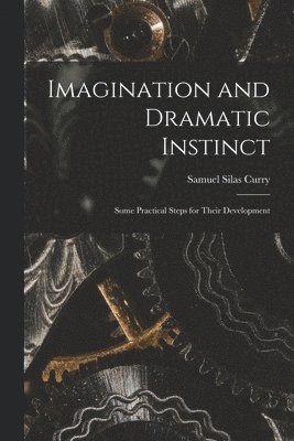 Samuel Silas Curry - Imagination and Dramatic Instinct, Häftad. Tillgänglighet: Lägg i varukorg